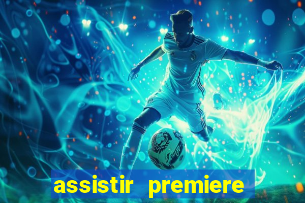 assistir premiere futebol clube ao vivo gratis